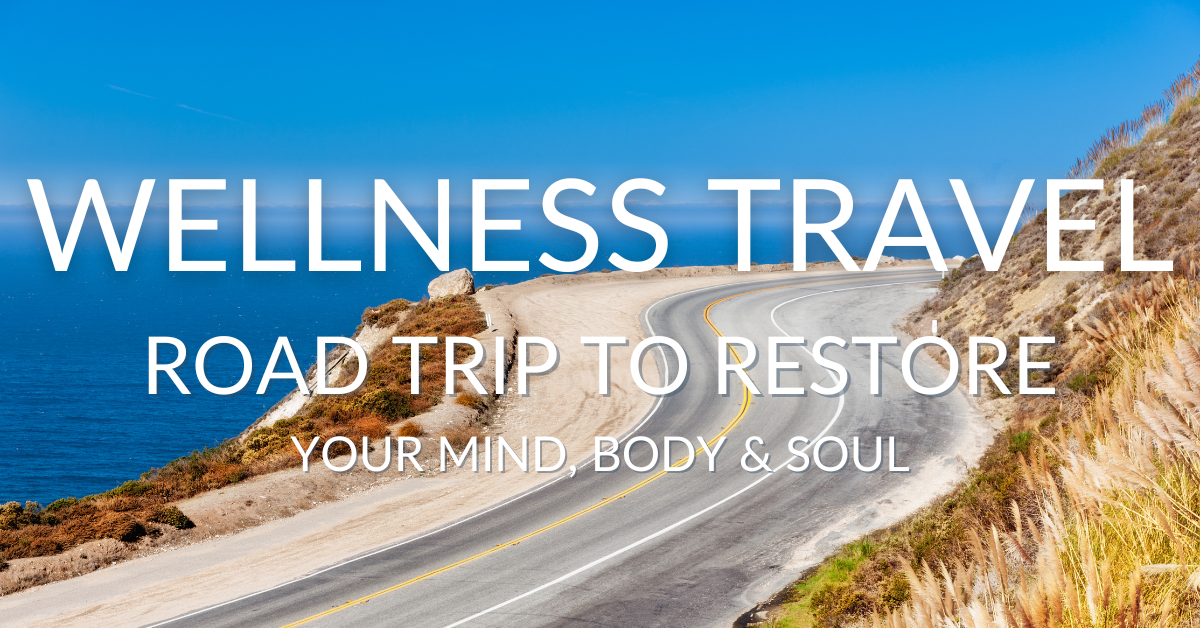 Road Trip to Restore Your Mind Body & Soul