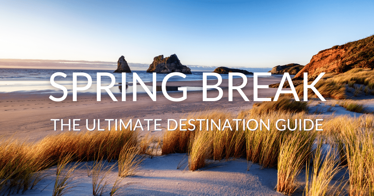 Spring Break The Ultimate Destination Guide