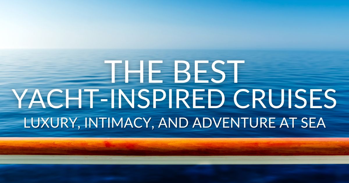 The Best Yacht-Inspired Cruises